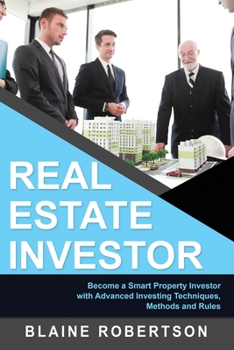 Paperback Real Estate Investor: Become a Smart Property Investor with Advanced Investing Techniques, Methods and Rules Book