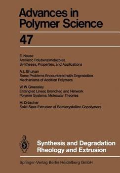 Advances in Polymer Science, Volume 47: Synthesis and Degradation Rheology and Extrusion - Book #47 of the Advances in Polymer Science