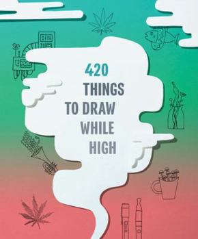 Misc. 420 Things to Draw While High: (Gifts for Stoners, Weed Gifts for Men and Women, Marijuana Gifts) Book