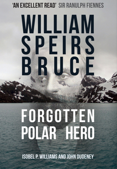 Hardcover William Speirs Bruce: Forgotten Polar Hero Book