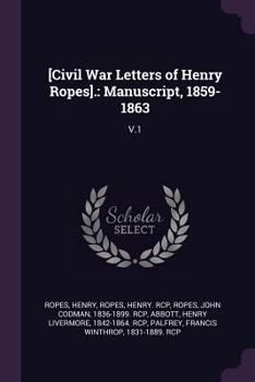 Paperback [Civil War Letters of Henry Ropes].: Manuscript, 1859-1863: V.1 Book
