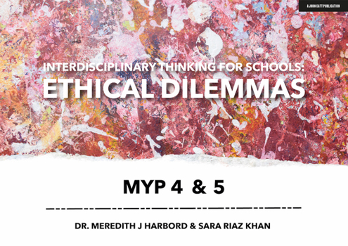 Paperback Interdisciplinary Thinking for Schools: Ethical Dilemmas MYP 4 & 5 Book