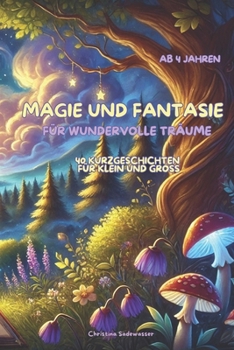 Fantasievolle & magische Kurzgeschichten : 40 Geschichten für Kinder ab 4 Jahren (German Edition)