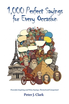 Paperback 1,000 Perfect Sayings For Every Occasion: Powerful, Inspiring and Witty Sayings, Themed and Categorised Book