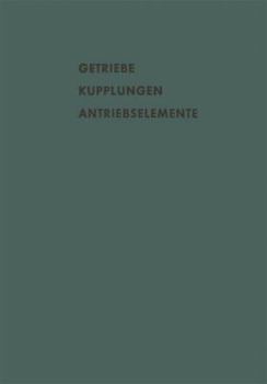 Paperback Getriebe Kupplungen Antriebselemente: Vorträge Und Diskussionsbeiträge Der Fachtagung "Antriebselemente", Essen 1956 (Vdma) [German] Book