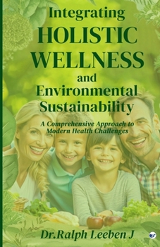 Integrating Holistic Wellness and Environmental Sustainability: A Comprehensive Approach to Modern Health Challenges