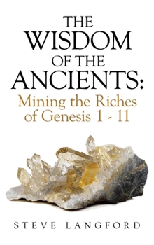 Hardcover The Wisdom of the Ancients: Mining the Riches of Genesis 1 - 11 Book