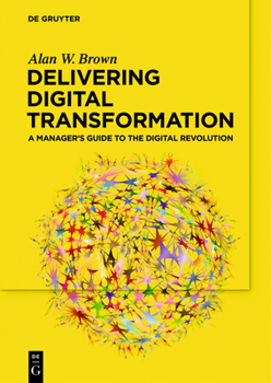 Paperback Delivering Digital Transformation: A Manager's Guide to the Digital Revolution Book