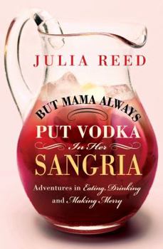 Hardcover But Mama Always Put Vodka in Her Sangria!: Adventures in Eating, Drinking, and Making Merry Book