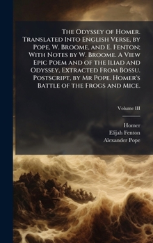 Hardcover The Odyssey of Homer. Translated Into English Verse, by Pope, W. Broome, and E. Fenton; With Notes by W. Broome. A View Epic Poem and of the Iliad and Book