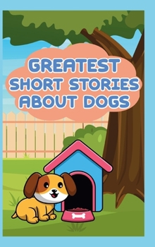 Greatest Short Stories About Dogs: Happy and Funny Story Book for Kids