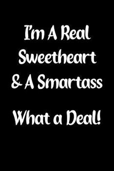 I'm A Real Sweetheart & A Smartass What a Deal!: Fun Gag Gift Notebook for Women or Men