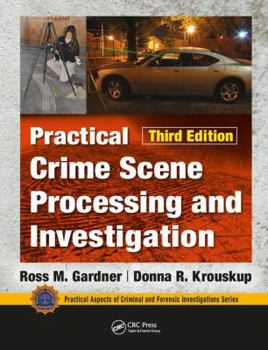 Practical Crime Scene Processing and Investigation - Book  of the Practical Aspects of Criminal and Forensic Investigations