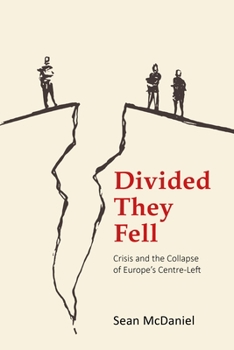 Hardcover Divided They Fell: Crisis and the Collapse of Europe's Centre-Left Book