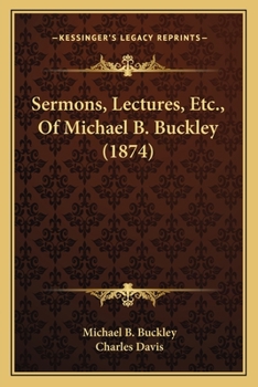 Paperback Sermons, Lectures, Etc., Of Michael B. Buckley (1874) Book