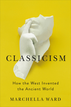 Paperback Classicism: How the West Invented the Ancient World Book