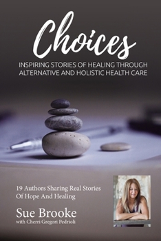 Paperback Sue Brooke Choices: Inspiring Stories of Healing Through Alternative and Holistic Health Care Book