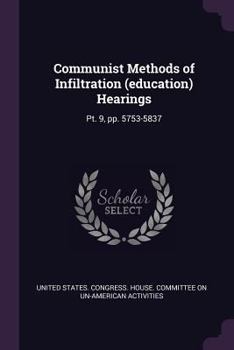 Paperback Communist Methods of Infiltration (education) Hearings: Pt. 9, pp. 5753-5837 Book