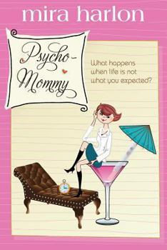 Paperback Psycho-Mommy: A Novel: What happens when life is not what you expected? Book