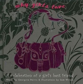 Hardcover Why Girls Love Bags: A Celebration of a Girls Best Friend Book