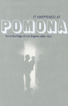 Paperback It Happened at Pomona: Art at the Edge of Los Angeles 1969-1973 Book