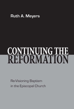 Hardcover Continuing the Reformation: Re-Visioning Baptism in the Episcopal Church Book