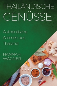 Paperback Thailändische Genüsse: Authentische Aromen aus Thailand [German] Book