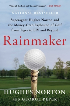Paperback Rainmaker: Superagent Hughes Norton and the Money-Grab Explosion of Golf from Tiger to LIV and Beyond Book