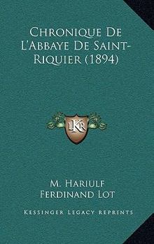 Paperback Chronique De L'Abbaye De Saint-Riquier (1894) [French] Book