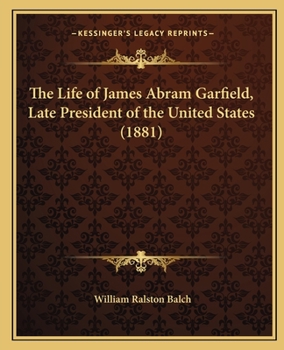 Paperback The Life of James Abram Garfield, Late President of the United States (1881) Book