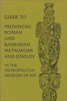 Hardcover Guide to Provincial Roman and Barbarian Metalwork and Jewelry in the Metropolitan Museum of Art Book