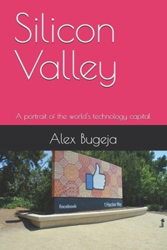 Silicon Valley: A portrait of the world's technology capital