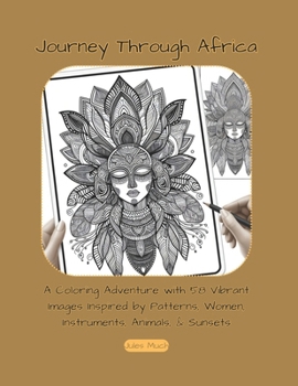 Journey Through Africa: A Coloring Adventure with 58 Vibrant Mandalas Inspired by African Patterns, Women, Instruments, Animals, and Sunsets