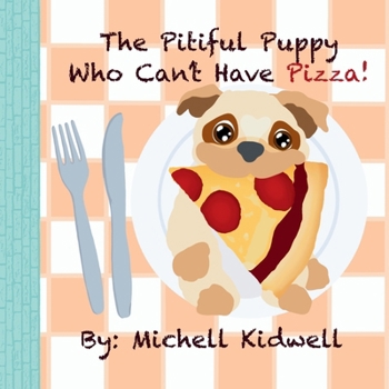 Paperback The Pitiful Puppy Who Can't Have Pizza Book
