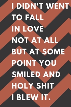 I DIDN'T WENT TO FALL IN LOVE  NOTEBOOK: Nice journal for him and her with 100 white pages and (6×9) inches