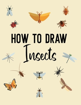 Paperback How to Draw Insects: A Step-by-Step Drawing and Activity Book for Kids Book