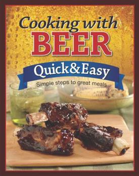 Hardcover Cooking with Beer: Quick & Easy: Simple Steps to Great Meals Book