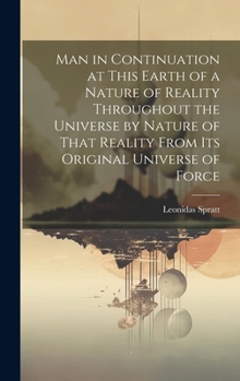 Hardcover Man in Continuation at This Earth of a Nature of Reality Throughout the Universe by Nature of That Reality From Its Original Universe of Force Book