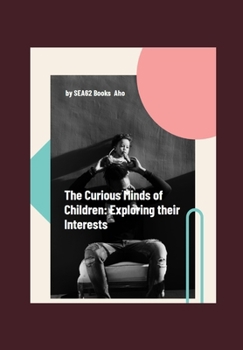 The Curious Minds of Children:: Exploring Their Interests