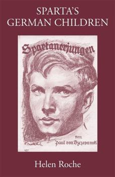 Hardcover Sparta's German Children: The Ideal of Ancient Sparta in the Royal Prussian Cadet-Corps, 1818-1920, and in National-Socialist Elite Schools (the Book