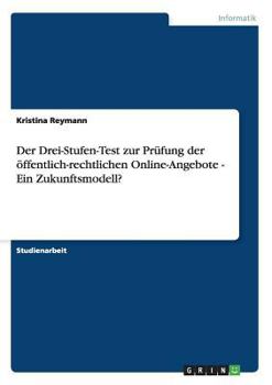 Paperback Der Drei-Stufen-Test zur Prüfung der öffentlich-rechtlichen Online-Angebote - Ein Zukunftsmodell? [German] Book