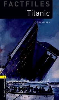 Titanic - Book  of the Oxford Bookworms Factfiles: Stage 1