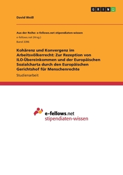 Paperback Kohärenz und Konvergenz im Arbeitsvölkerrecht: Zur Rezeption von ILO-Übereinkommen und der Europäischen Sozialcharta durch den Europäischen Gerichtsho [German] Book