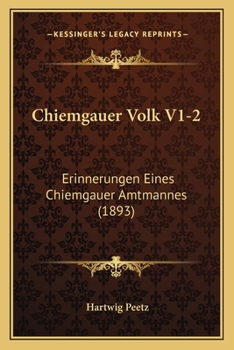 Paperback Chiemgauer Volk V1-2: Erinnerungen Eines Chiemgauer Amtmannes (1893) [German] Book