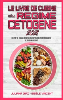 Hardcover Le Livre De Cuisine Du R?gime C?tog?ne 2021: Un Livre De Cuisine C?tog?ne Pour Savourer Vos Repas, Du Petit-D?jeuner Au Dessert (Keto Diet Recipes Coo [French] Book