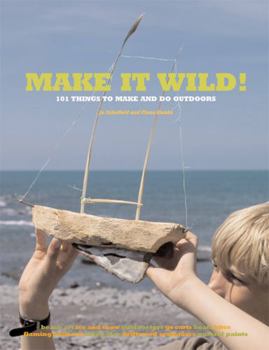 Paperback Make It Wild!: 101 Things to Make and Do Outdoors Book