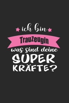 Ich Bin Trauzeugin Was Sind Deine Superkräfte?: A5 Liniertes • Notebook • Notizbuch • Taschenbuch • Journal • Tagebuch - Ein lustiges Geschenk für ... beste Trauzeugin der Welt (German Edition)
