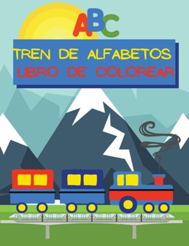 Tren de Alfabetos Libro de Colorear: Imágenes fáciles de colorear con letras mayúsculas y minúsculas de la A a la Z en un tren para niños de 1 a 6 ... de infancia y preescolares