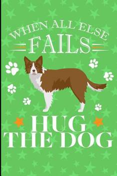 Paperback When All Else Fails Hug The Dog: Anxiety Journal and Coloring Book 6x9 90 Pages Positive Affirmations Mandala Coloring Book Border Collie Dog Cover Book