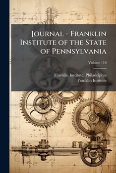 Paperback Journal - Franklin Institute of the State of Pennsylvania; Volume 116 Book